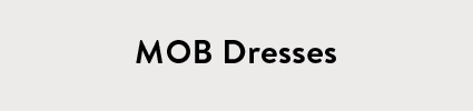 MOB Dresses
