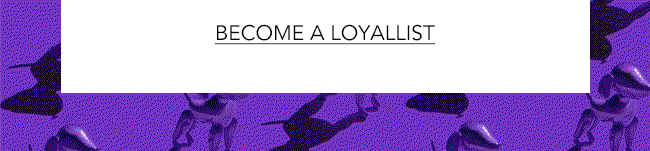 BECOME A LOYALLIST