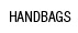 HANDBAGS