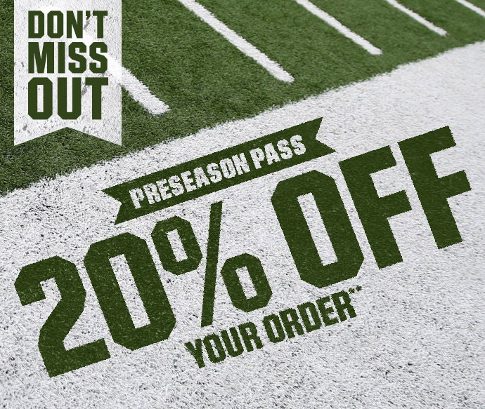 DON'T MISS OUT | PRESEASON PASS | 20% OFF YOUR ORDER**