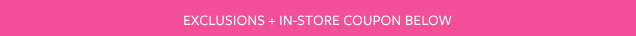 Exclusions + in store coupon below.
