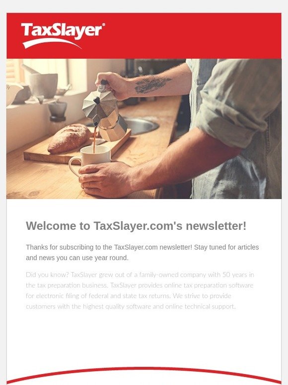 You're signed up for the TaxSlayer.com newsletters!