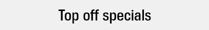 Top off specials