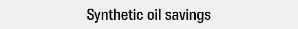 Synthetic oil savingsn
