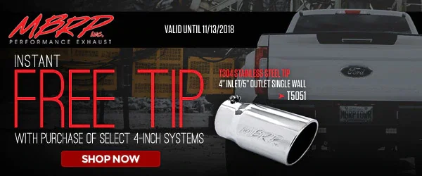 MBRP | Instant Free Tip with purchase of select MBRP Performance Exhaust Systems (4-in. P, PLM, SLM exhaust systems) | Ends 11/13/18 MBRP | Instant Free Tip with purchase of select MBRP Performance Exhaust Systems (4-in. P, PLM, SLM exhaust systems) | Ends 11/13/18