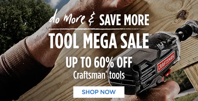 do more & SAVE MORE | TOOL MEGA SALE | UP TO 60% OFF Craftsman® tools | SHOP NOW