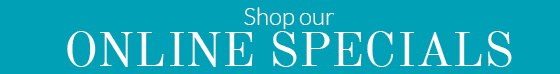 Shop our ONLINE SPECIALS