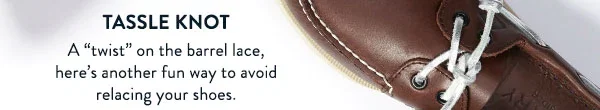 Tassle Knot. A twist on the barrel lace, here's another fun way to avoid relacing your shoes.