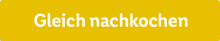 Gleich nachkochen