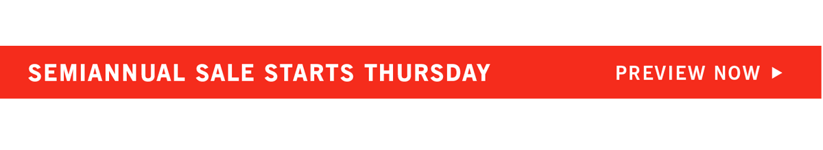 SEMIANNUAL SALE STARTS THURSDAY | Preview Now