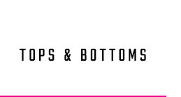 TOPS & BOTTOMS