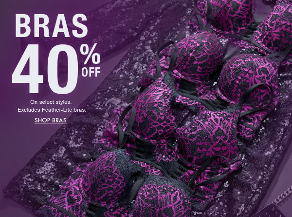Bras 40% off. On select styles. Excludes feather-lite bras. Shop bras.  