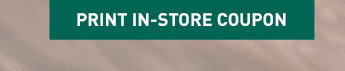 PRINT IN-STORE COUPON