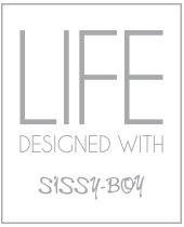 Life designed with Sissy-Boy
