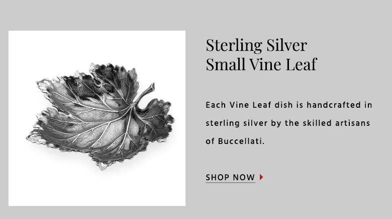 Sterling SilverSmall Vine LeafEach Vine Leaf dish is handcrafted in sterling silver by the skilled artisans of Buccellati.SHOP NOW }