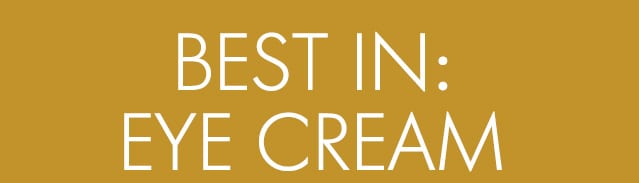 BEST IN: EYE CREAM