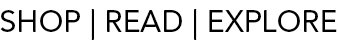 SHOP | READ | EXPLORE