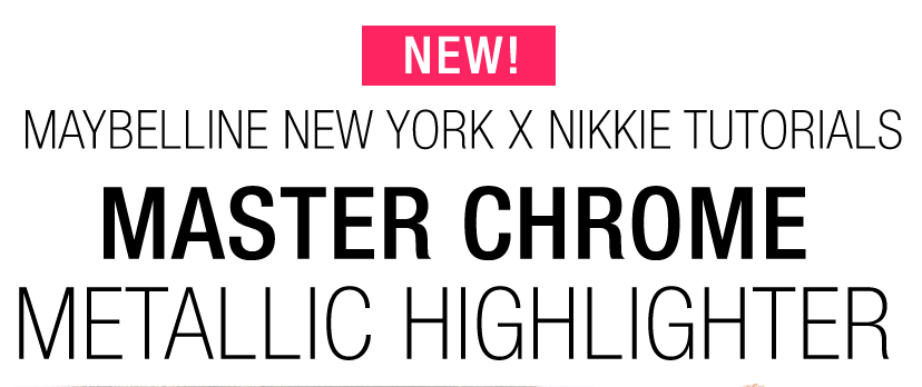 NEW! - MAYBELLINE NEW YORK X NIKKIE TUTORIALS - MASTER CHROME - METALLIC HIGHLIGHTER