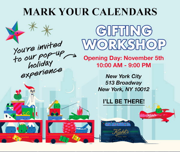 MARK YOUR CALENDARS - GIFTING WORKSHOP - you're invited to our pop-up holiday experience - Opening Day: November 5th 10:00 AM - 9:00 PM - New York City 513 Broadway - New York, NY 10012 - I'LL BE THERE!