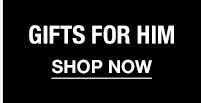 GIFTS FOR HIM - SHOP NOW