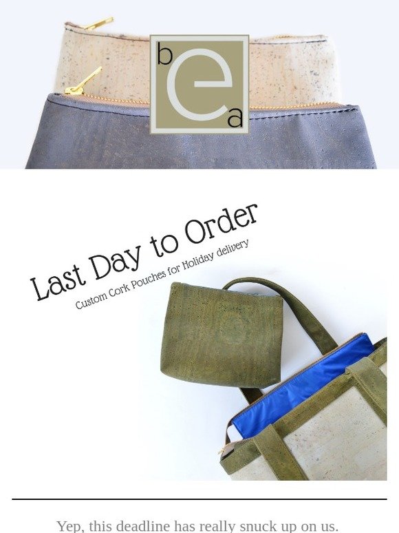 Hey FYI, today is the last day to order custom cork pouches.