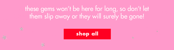 these gems won't be here for long, so don't let them slip away or they will surely be gone!