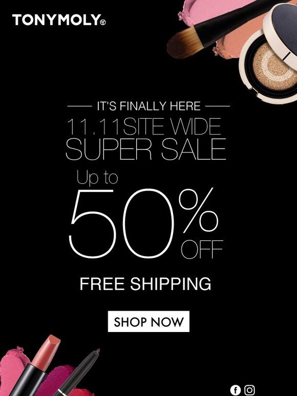 IT'S FINALLY HERE! Our 11.11 Super Sale, up to 50% off! SHOP NOW!