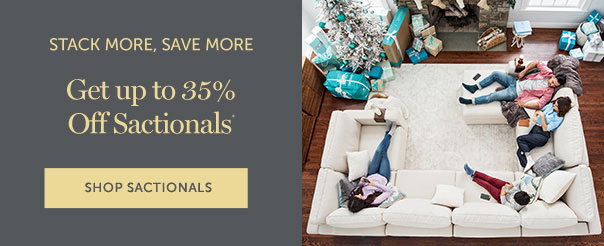 STACK MORE, SAVE MORE | Get up to 35% off Sactionals** | SHOP SACS >>