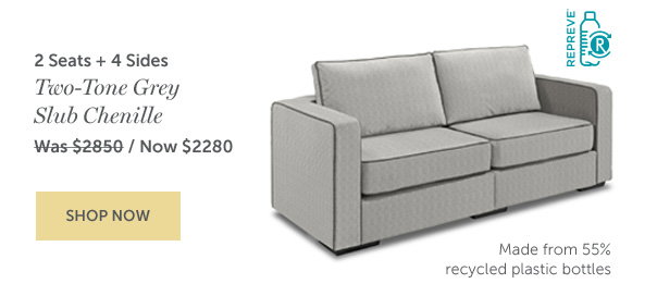 2 Seats + 4 Sides in Two-Tone Grey Slub Chenille | NOW $2280 | SHOP NOW >>