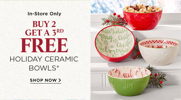 Buy 2, Get a 3rd FREE Holiday Ceramic Bowls*. Shop now. 