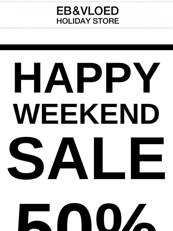 HAPPY WEEKEND SALE 50%!