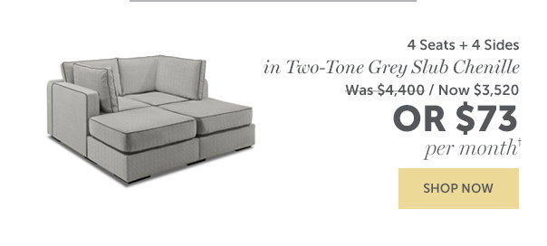4 Seats + 4 Sides in Two-Tone Grey Slub Chenille | $73 Per Month | SHOP NOW >>