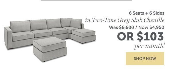 6 Seats + 6 Sides in Two-Tone Grey Slub Chenille | $103 Per Month | SHOP NOW >>