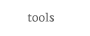 Tools