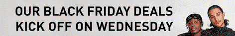 OUR BLACK FRIDAY DEALS KICK OFF ON WEDNESDAY
