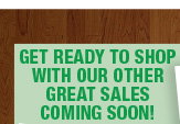 Get Ready to Shop Our Other Great Sales
