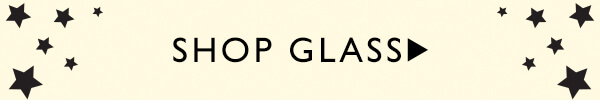 SHOP GLASS >