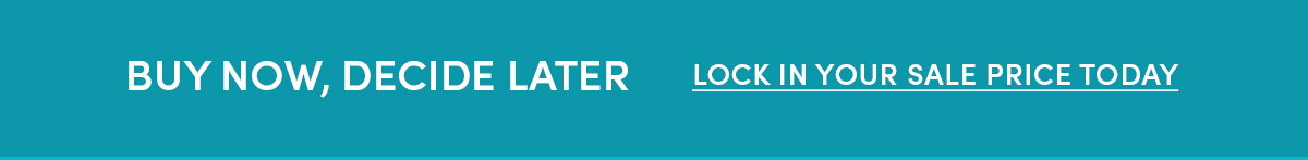Buy Now, Decide Later | Lock In Your Sale Price Today