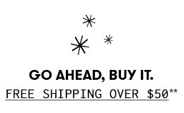Go ahead, buy it. Free shipping over $50*