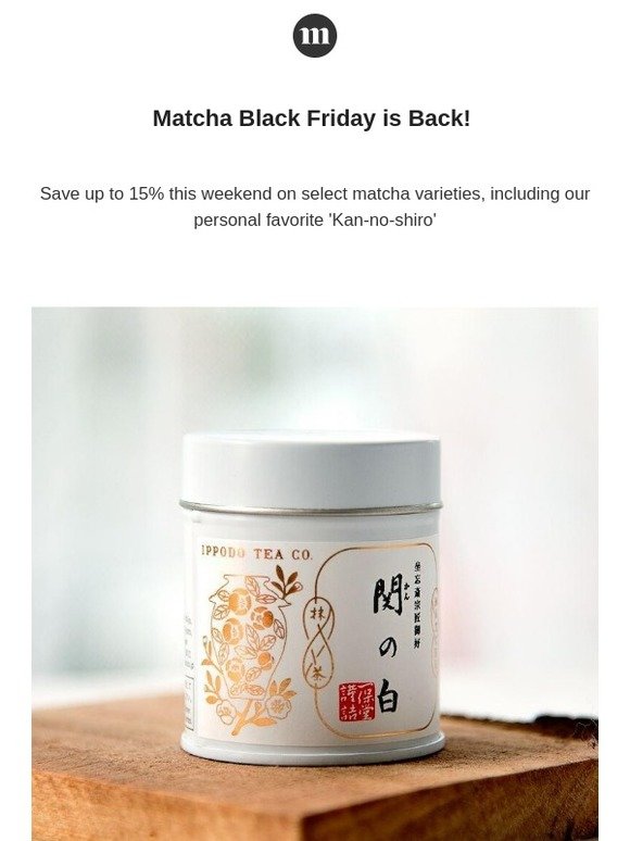 Matcha Black Friday - select varieties 15% off!