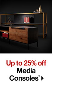 Up to 25% off Media Consoles*