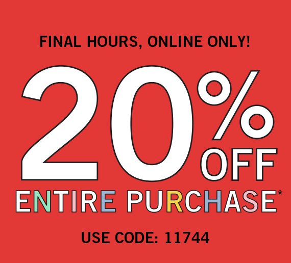 20% off Entire Purchase* Use Code: 11744
