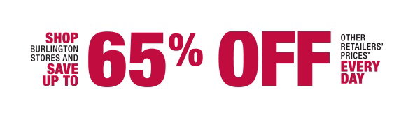 Shop Burlington Stores and save up to 65% off other retailers' prices every day*
