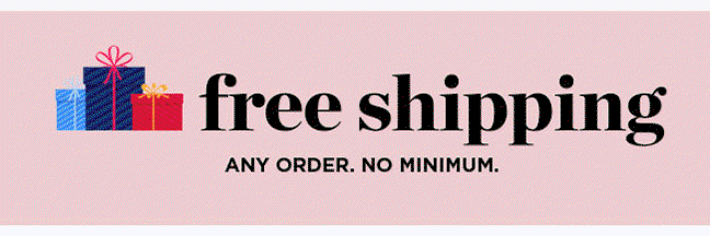 Free Shipping! Any order. No minimum.