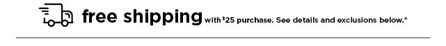 free shipping with $25 purchase. shop now. free shipping with $25 purchase. shop now.