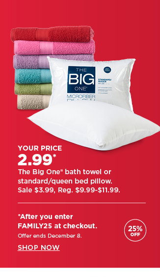 2.99 the big one bath towels or bed pillow. shop now. 2.99 the big one bath towels or bed pillow. shop now.