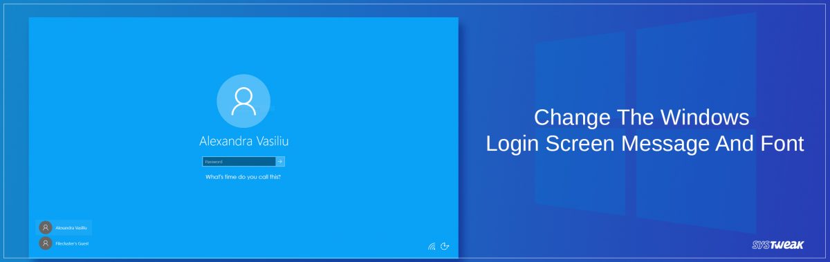 Log On Message Systweak Inc: Systweak Blog: Steps to Change the Windows Login Screen ...