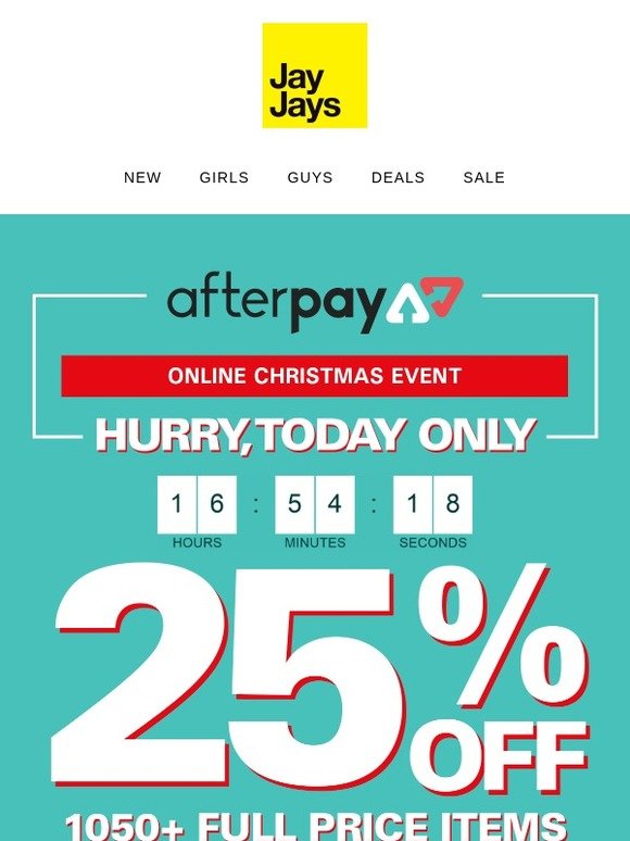 Jay Jays Afterpay Christmas Event! 25 off full price. Online only