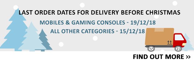 Last orders for delivery before Christmas - Mobiles and Gaming consoles 19/12/18. All other categories 15/12/18