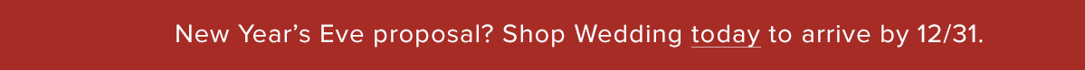 Shop Wedding today to arrive by 12/31.